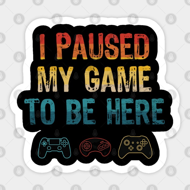 I Paused My Game To Be Here Sticker by Scar